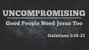 uncompromising_5_good-people-need-jesus-too